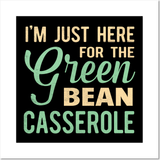 i'm just here for the green bean casserole Posters and Art